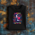 'I Would (Pretend) To Die For You' Short Sleeve Graphic Tee